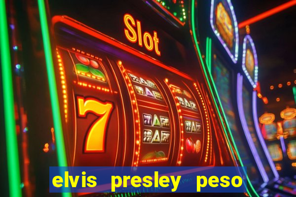 elvis presley peso e altura